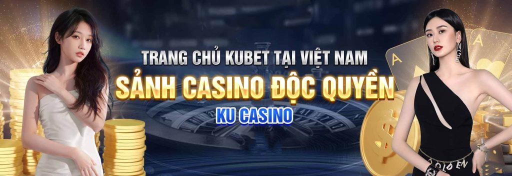 Ku Casino Live độc quyền của Kubet