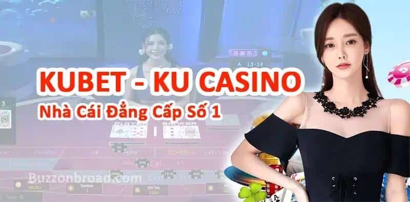 Kubet - Ku Casino là nhà cái đẳng cấp số 1 châu Á