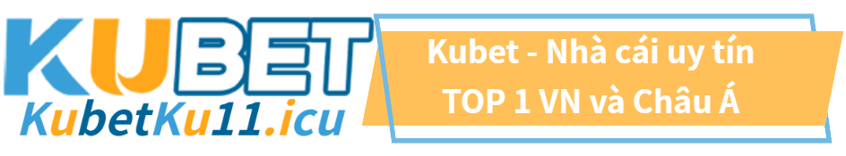 Kubet - Nhà cái uy tín TOP 1 VN và Châu á