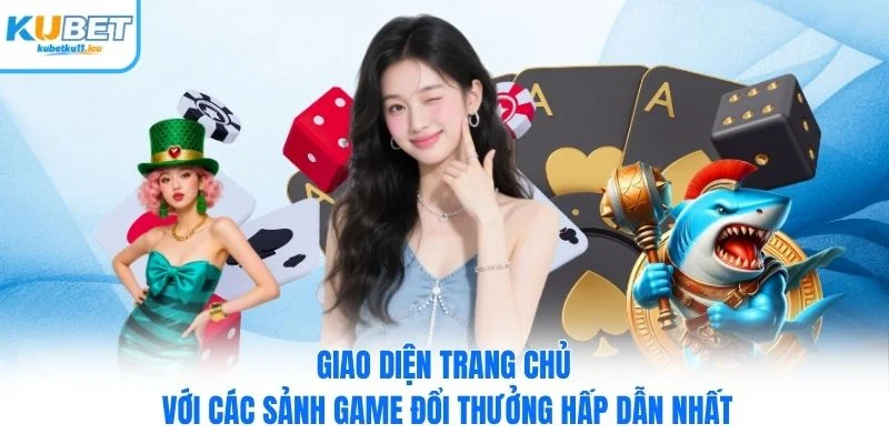 Giao diện trang chủ với các sảnh game đổi thưởng hấp dẫn nhất