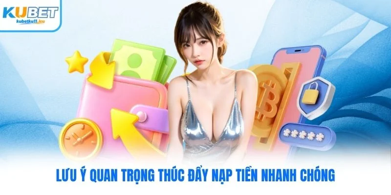 Lưu ý quan trọng thúc đẩy nạp tiền nhanh chóng