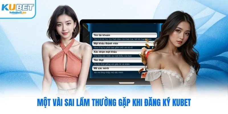 Một vài sai lầm thường gặp khi đăng ký Kubet