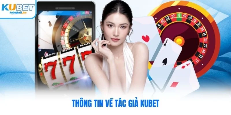 Thông tin về tác giả Kubet
